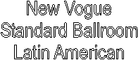 New Vogue
Standard Ballroom
Latin American